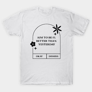 Aim to Be 1% Better than yesterday T-Shirt